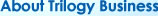 click here to read about Trilogy Business